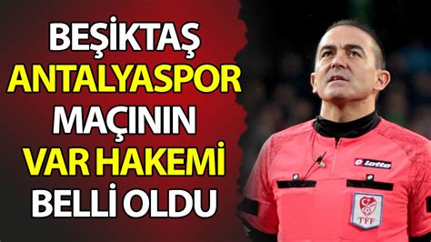 B­e­ş­i­k­t­a­ş­ ­-­ ­A­n­t­a­l­y­a­s­p­o­r­ ­m­a­ç­ı­n­ı­n­ ­V­A­R­ ­h­a­k­e­m­i­ ­b­e­l­l­i­ ­o­l­d­u­